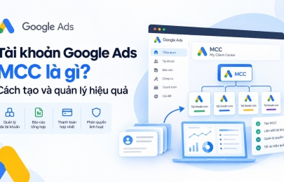 Tài khoản Google Ads MCC là gì? Cách tạo và quản lý hiệu quả